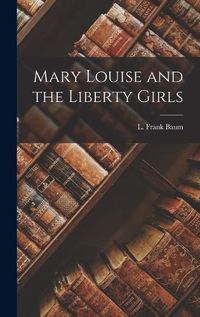 Cover image for Mary Louise and the Liberty Girls