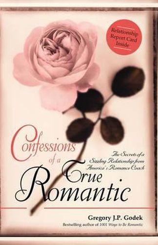 Cover image for Confessions of a True Romantic: The Secrets of a Sizzling Relationship from America's Romance Coach
