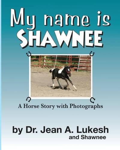 My Name Is Shawnee: A Horse Story with Photographs