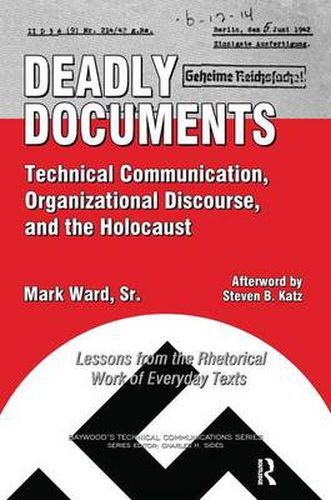 Deadly Documents: Technical Communication, Organizational Discourse, and the Holocaust: Lessons from the Rhetorical Work of Everyday Texts