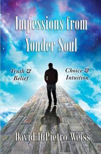 Cover image for Impressions from Yonder Soul: Truth & Belief -- Choice & Intuition