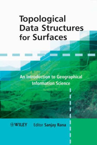 Cover image for Topological Data Structures for Surfaces: An Introduction to Geographical Information Science