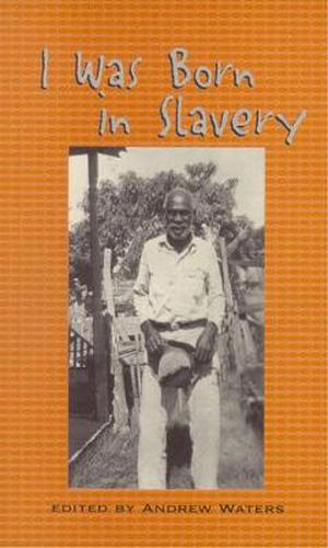 Cover image for I Was Born in Slavery: Personal Accounts of Slavery in Texas
