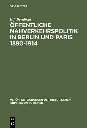 Cover image for OEffentliche Nahverkehrspolitik in Berlin und Paris 1890-1914: Strukturbedingungen, politische Konzeptionen und Realisierungsprobleme