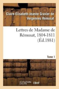 Cover image for Lettres de Madame de Remusat, 1804-1811. Tome 1