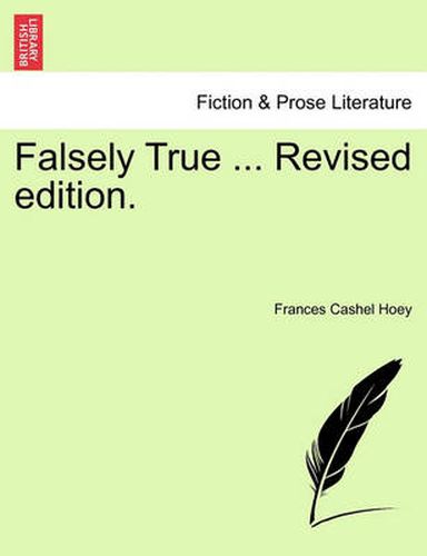 Cover image for Falsely True ... Revised Edition.