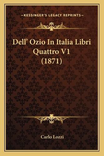 Cover image for Dell' Ozio in Italia Libri Quattro V1 (1871)