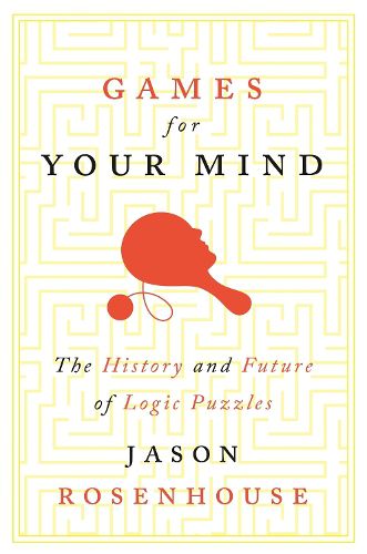 Cover image for Games for Your Mind: The History and Future of Logic Puzzles