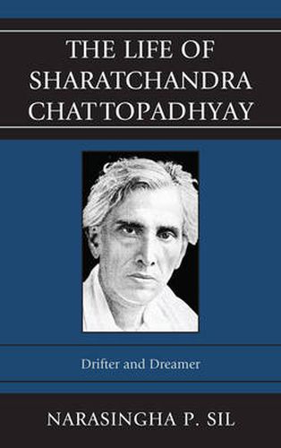 Cover image for The Life of Sharatchandra Chattopadhyay: Drifter and Dreamer