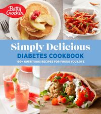 Cover image for Betty Crocker Simply Delicious Diabetes Cookbook: 160+ Nutritious Recipes for Foods You Love