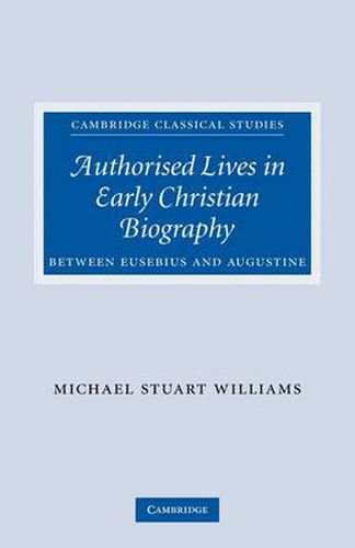 Cover image for Authorised Lives in Early Christian Biography: Between Eusebius and Augustine