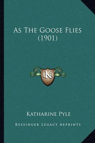 Cover image for As the Goose Flies (1901)