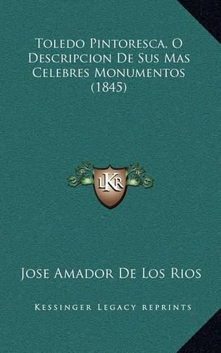 Toledo Pintoresca, O Descripcion de Sus Mas Celebres Monumentos (1845)