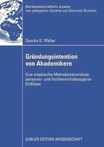 Cover image for Grundungsintention von Akademikern: Eine empirische Mehrebenenanalyse personen- und fachbereichsbezogener Einflusse