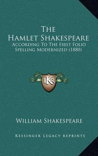 Cover image for The Hamlet Shakespeare: According to the First Folio Spelling Modernized (1880)