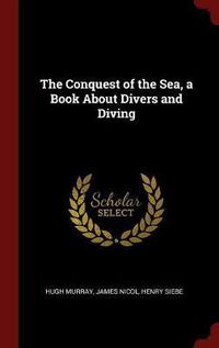 Cover image for The Conquest of the Sea, a Book about Divers and Diving