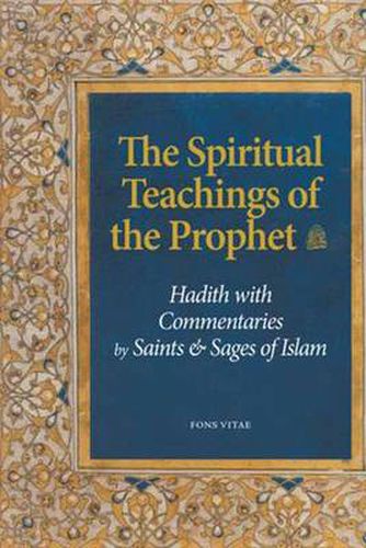 Cover image for The Spiritual Teachings of the Prophet: Hadith with Commentaries by Saints and Sages of Islam