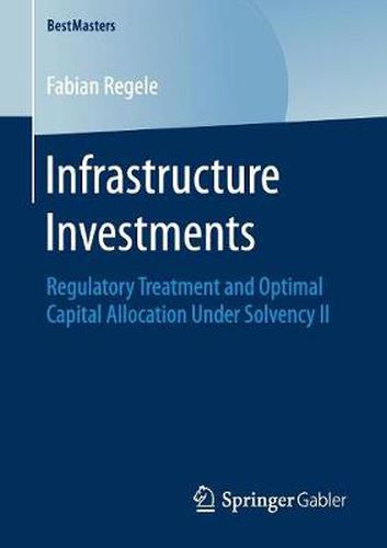 Cover image for Infrastructure Investments: Regulatory Treatment and Optimal Capital Allocation Under Solvency II