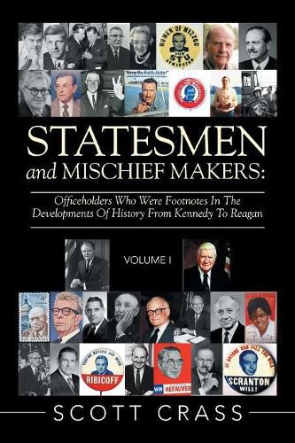 Statesmen and Mischief Makers: Officeholders Who Were Footnotes in the Developments of History from Kennedy to Reagan