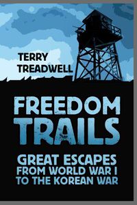 Cover image for Freedom Trails: Great Escapes from World War I to the Korean War