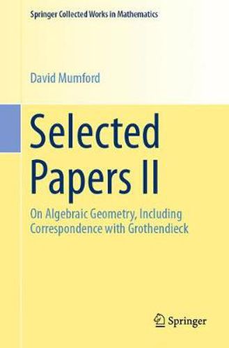 Selected Papers II: On Algebraic Geometry, Including Correspondence with Grothendieck