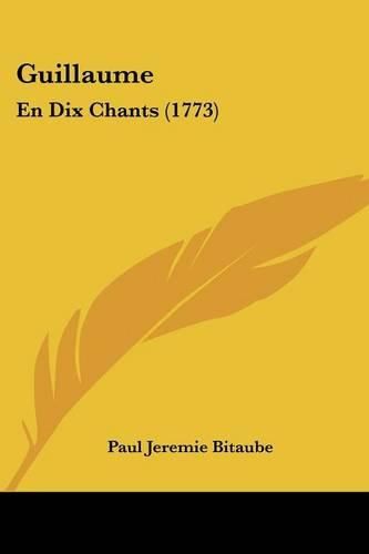Cover image for Guillaume: En Dix Chants (1773)