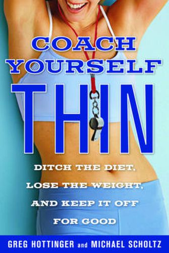 Cover image for Coach Yourself Thin: Five Steps to Retrain Your Mind, Reclaim Your Power, and Lose the Weight for Good