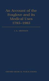 Cover image for An Account of the Foxglove and its Medical Uses 1785-1985: Incorporating a facsimile of William Withering's "An Account of the Foxglove and Some of its Medical Uses' (1785)