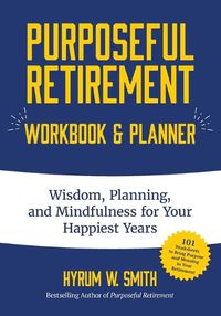 Cover image for Purposeful Retirement Workbook & Planner: Wisdom, Planning and Mindfulness for Your Happiest Years (Retirement gift for women)