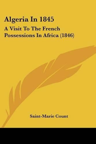 Cover image for Algeria in 1845: A Visit to the French Possessions in Africa (1846)