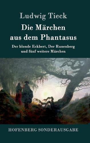 Cover image for Die Marchen aus dem Phantasus: Der blonde Eckbert, Der Runenberg und funf weitere Marchen