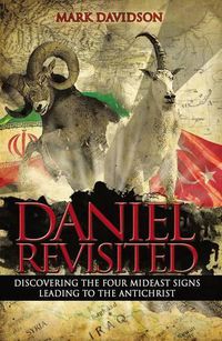 Cover image for Daniel Revisited: Discovering the Four Mideast Signs Leading to the Antichrist