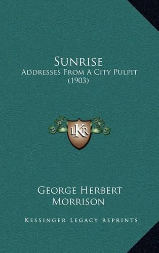 Sunrise: Addresses from a City Pulpit (1903)