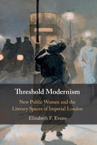 Cover image for Threshold Modernism: New Public Women and the Literary Spaces of Imperial London