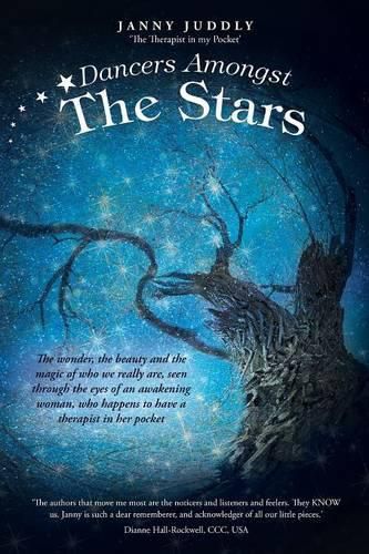 Cover image for Dancers Amongst The Stars: The wonder, the beauty and the magic of who we really are, seen through the eyes of an awakening woman, who happens to have a therapist in her pocket