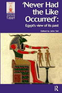 Cover image for Never Had the Like Occurred: Egypt's View of Its Past
