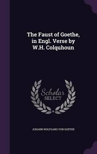 Cover image for The Faust of Goethe, in Engl. Verse by W.H. Colquhoun