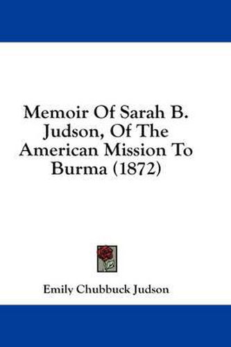 Cover image for Memoir of Sarah B. Judson, of the American Mission to Burma (1872)