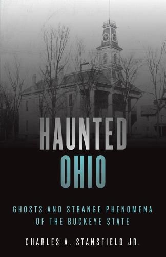 Cover image for Haunted Ohio: Ghosts and Strange Phenomena of the Buckeye State