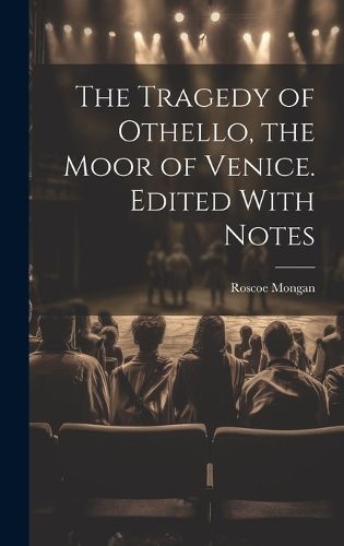 Cover image for The Tragedy of Othello, the Moor of Venice. Edited With Notes