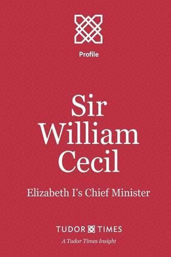 Sir William Cecil: Elizabeth I's Chief Minister