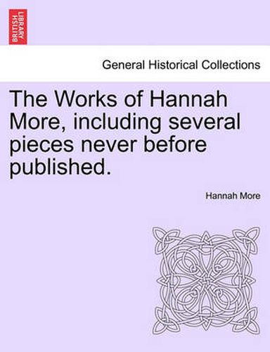 Cover image for The Works of Hannah More, Including Several Pieces Never Before Published.