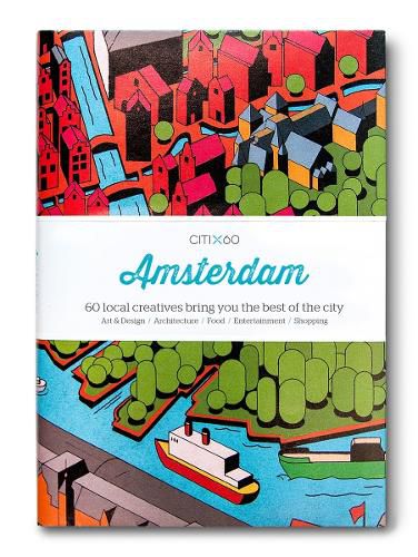 CITIx60 City Guides - Amsterdam (Upated Edition): 60 local creatives bring you the best of the city