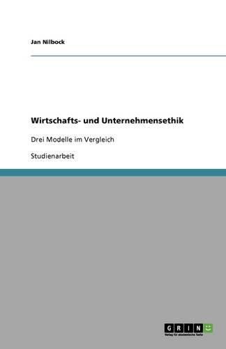 Cover image for Wirtschafts- und Unternehmensethik: Drei Modelle im Vergleich