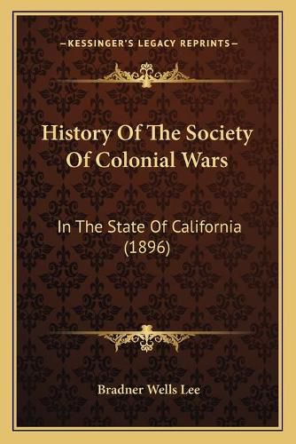 History of the Society of Colonial Wars: In the State of California (1896)