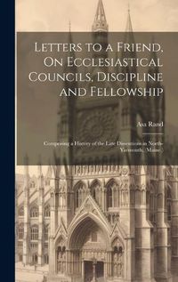 Cover image for Letters to a Friend, On Ecclesiastical Councils, Discipline and Fellowship