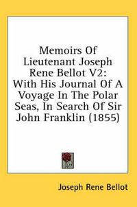 Cover image for Memoirs of Lieutenant Joseph Rene Bellot V2: With His Journal of a Voyage in the Polar Seas, in Search of Sir John Franklin (1855)