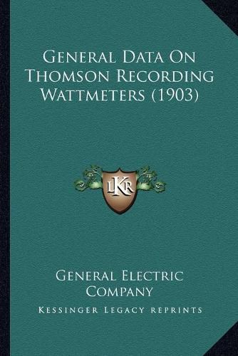 Cover image for General Data on Thomson Recording Wattmeters (1903)