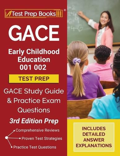 GACE Early Childhood Education 001 002 Test Prep: GACE Study Guide and Practice Exam Questions [3rd Edition Prep]