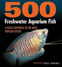 Cover image for 500 Freshwater Aquarium Fish: A Visual Reference to the Most Popular Species